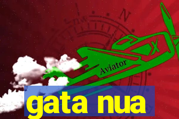 gata nua